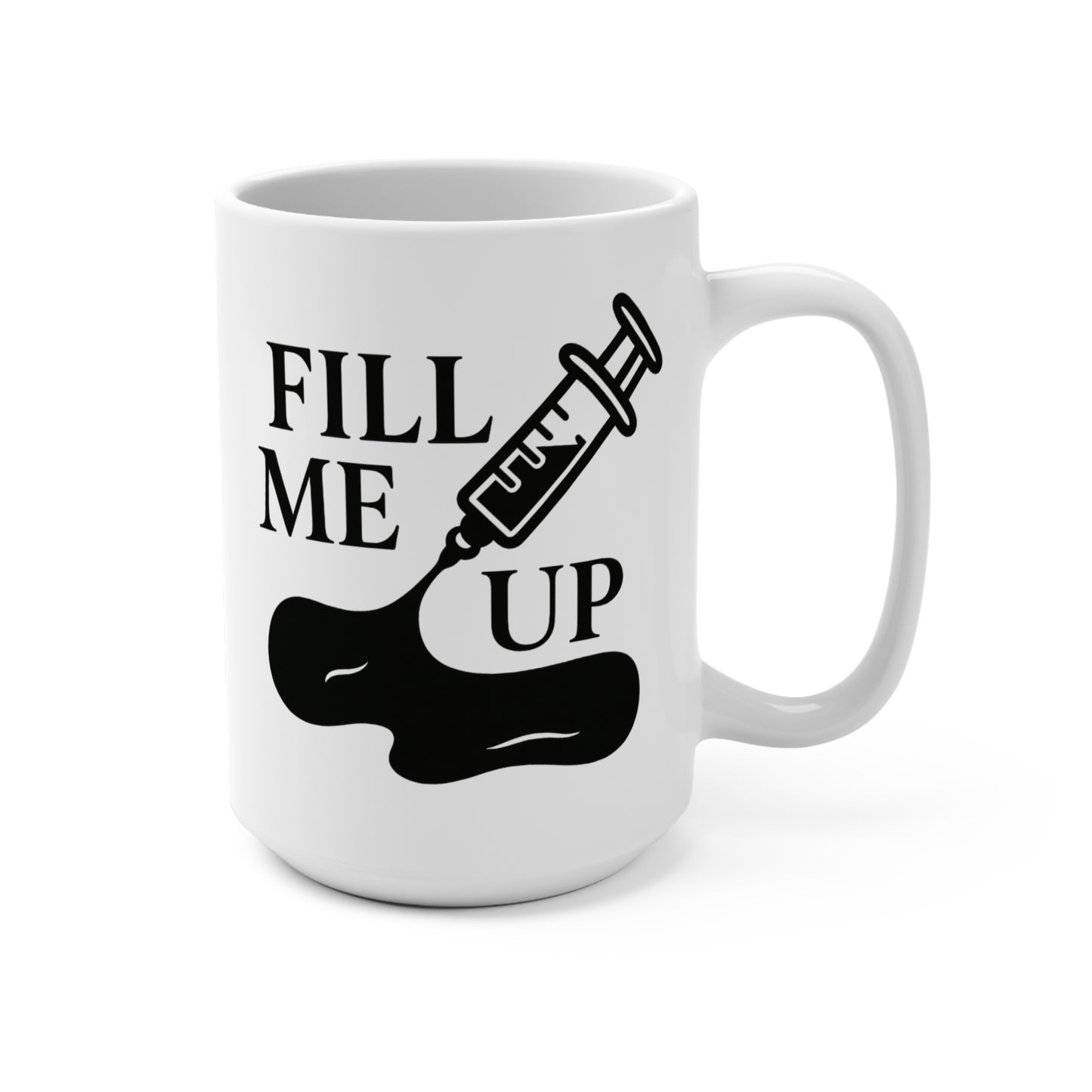 Funny 15oz Mug - 'Fill Me Up' Design for Coffee Lovers & Medical Aesthetic Professionals