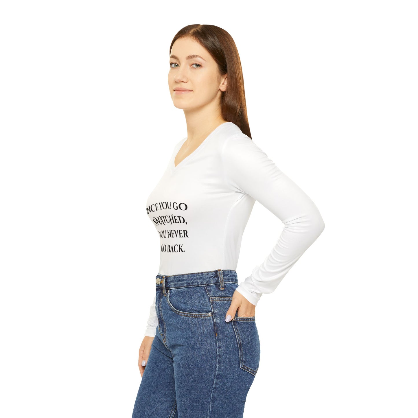 Sassy Women's Long Sleeve V-Neck Shirt - "Once You Go Snatched, You Never Go Back"