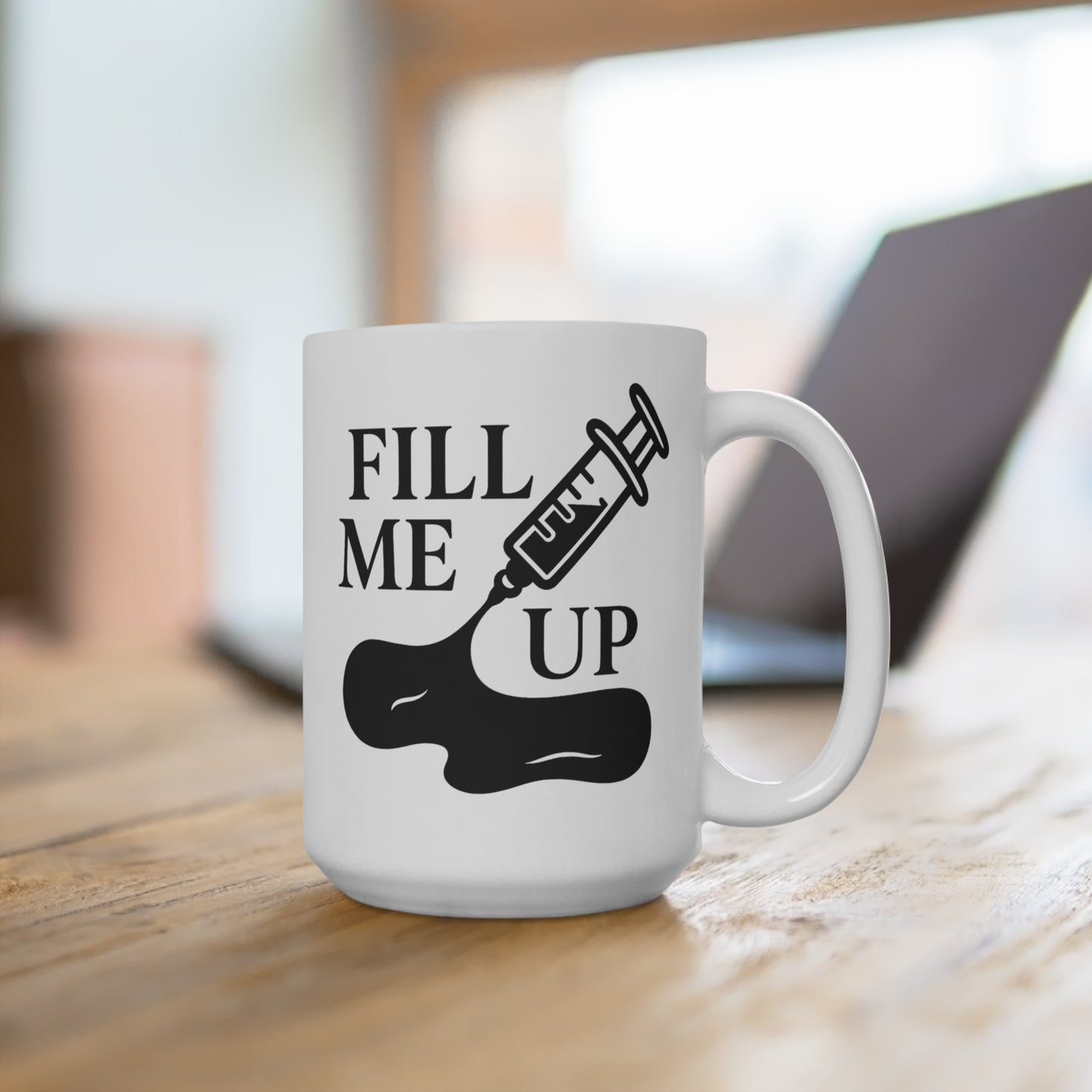 Funny 15oz Mug - 'Fill Me Up' Design for Coffee Lovers & Medical Aesthetic Professionals